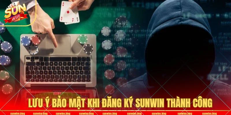 Chú ý bảo mật thông tin sau khi tạo tài khoản hội viên thành công. 