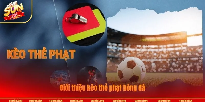 Kèo Thẻ Phạt SUNWIN - Cập Nhật Kèo Chơi HOT HIT 2026 Cược thẻ phạt là kèo chơi phụ ăn khách tại SUNWIN.
