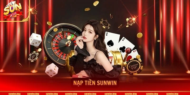 Điểm nhấn vượt trội có tại danh mục nạp tiền SUNWIN.