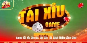Game Tài Xỉu Cho IOS: Chỉ Dẫn Tải, Cách Thiệu Cách Chơi