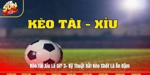 Kèo Tài Xỉu Là Gì? 3+ Kỹ Thuật Bắt Kèo Chốt Là Ăn Đậm
