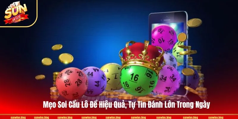 Mẹo Soi Cầu Lô Đề Hiệu Quả, Tự Tin Đánh Lớn Trong Ngày Mẹo Soi Cầu Lô Đề Hiệu Quả, Tự Tin Đánh Lớn Trong Ngày