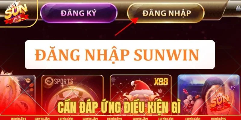 Nắm rõ các điều kiện cần thiết để đăng nhập SUNWIN thành công. 