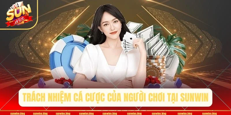 Người chơi cần tuân thủ nghiêm túc trách nhiệm cá cược để có trải nghiệm an toàn. 