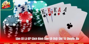 Sám Cô Là Gì? Cách Đánh Sám Cô Chặt Chẽ Từ Chuyên Gia