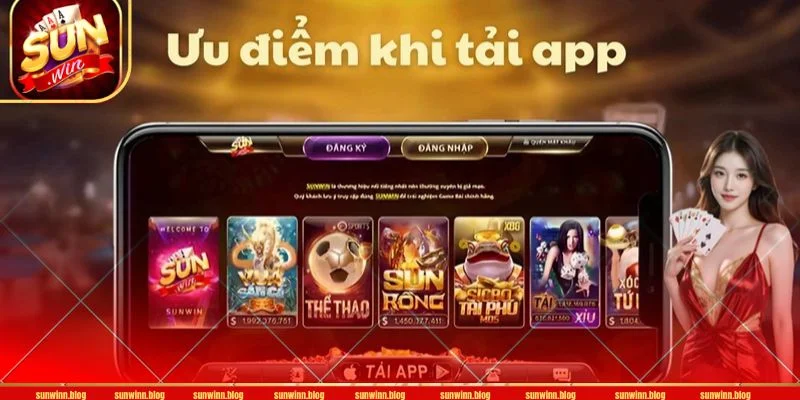 Tải app SUNWIN mang lại nhiều lợi ích cho cược thủ khi cá cược. 