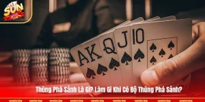 Thùng Phá Sảnh Là Gì? Làm Gì Khi Có Bộ Thùng Phá Sảnh?