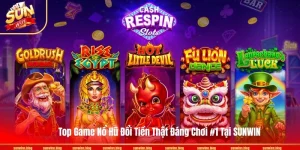 Top Game Nổ Hũ Đổi Tiền Thật Đáng Chơi #1 Tại SUNWIN